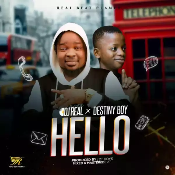 Dj Real - Hello ft. Destiny Boy (Prod. By 2TBoiz)